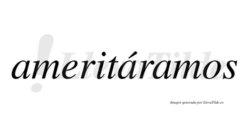 Ameritáramos  lleva tilde con vocal tónica en la segunda «a»