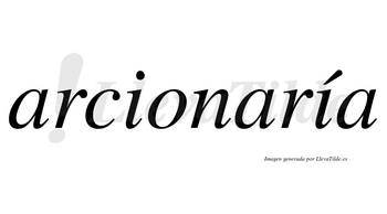 Arcionaría  lleva tilde con vocal tónica en la segunda «i»