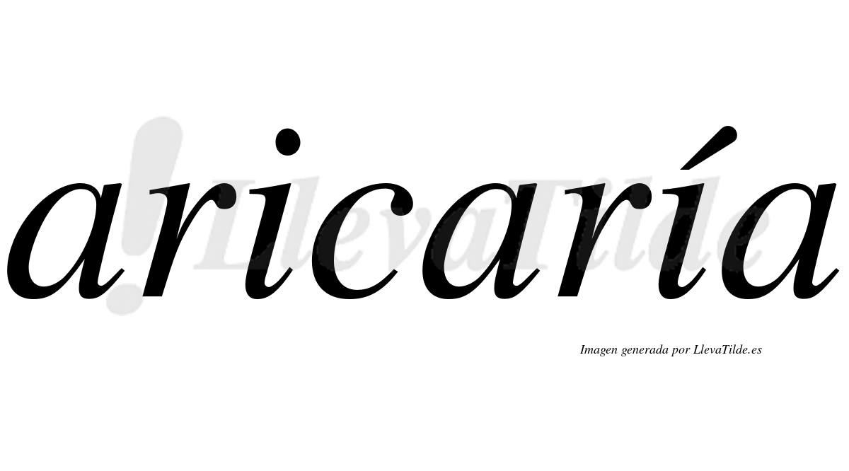 Aricaría  lleva tilde con vocal tónica en la segunda "i"