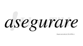 Asegurare no lleva tilde con vocal tónica en la segunda «a»