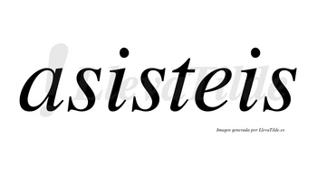 Asisteis no lleva tilde con vocal tónica en la primera «i»