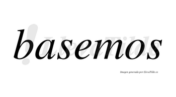 Basemos  no lleva tilde con vocal tónica en la «e»