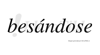 Besándose  lleva tilde con vocal tónica en la «a»