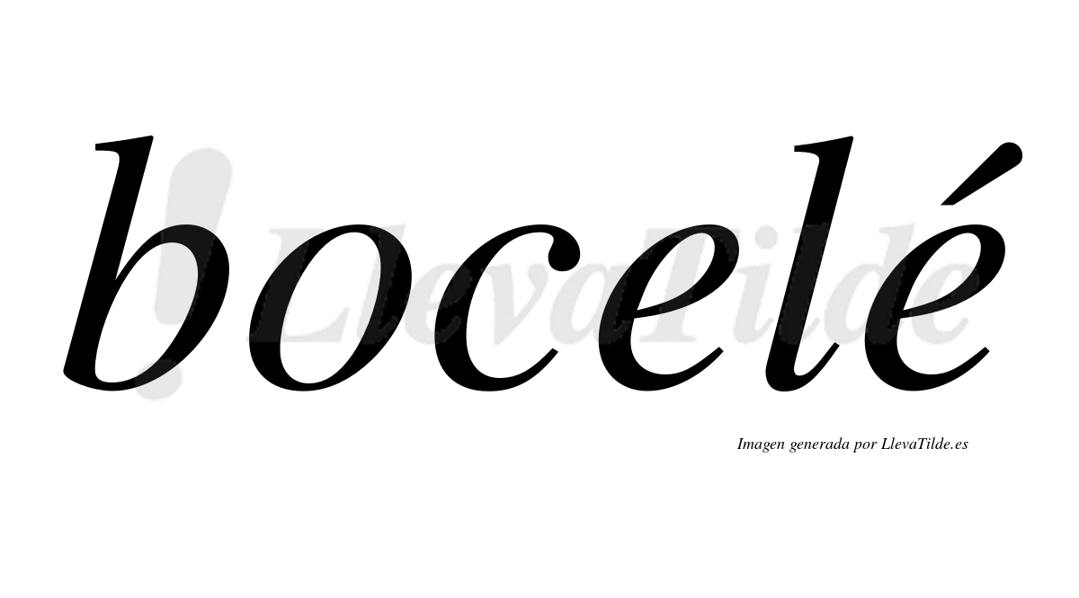 Bocelé  lleva tilde con vocal tónica en la segunda "e"