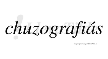 Chuzografiás  lleva tilde con vocal tónica en la segunda «a»
