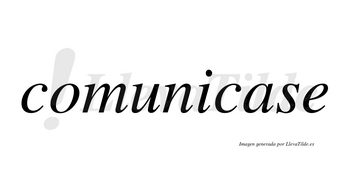 Comunicase no lleva tilde con vocal tónica en la «a»