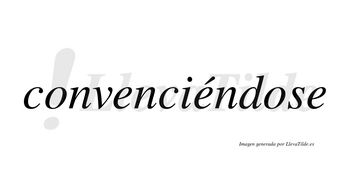 Convenciéndose lleva tilde con vocal tónica en la segunda «e»