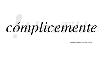 Cómplicemente lleva tilde con vocal tónica en la «o»