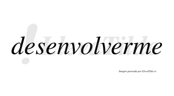 Desenvolverme no lleva tilde con vocal tónica en la tercera «e»