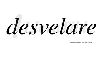 Desvelare no lleva tilde con vocal tónica en la «a»