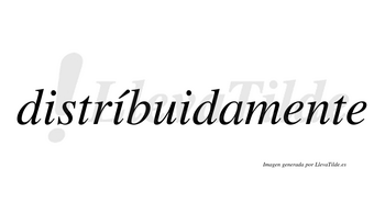 Distríbuidamente  lleva tilde con vocal tónica en la segunda «i»