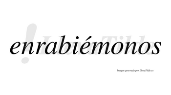 Enrabiémonos  lleva tilde con vocal tónica en la segunda «e»