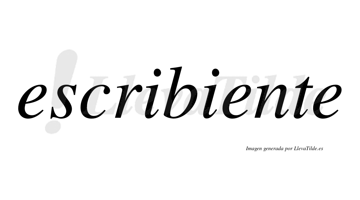 Escribiente  no lleva tilde con vocal tónica en la segunda «e»