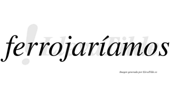 Ferrojaríamos  lleva tilde con vocal tónica en la «i»