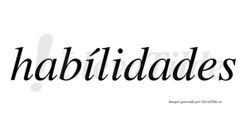 Habílidades  lleva tilde con vocal tónica en la primera «i»