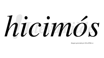Hicimós lleva tilde con vocal tónica en la «o»