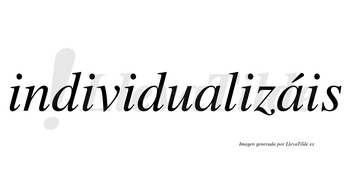 Individualizáis  lleva tilde con vocal tónica en la segunda «a»