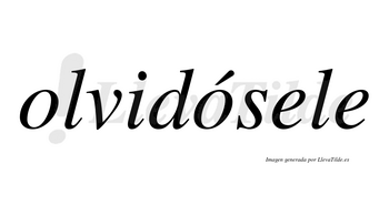 Olvidósele  lleva tilde con vocal tónica en la segunda «o»