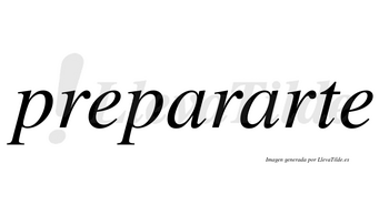 Prepararte  no lleva tilde con vocal tónica en la segunda «a»