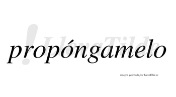 Propóngamelo  lleva tilde con vocal tónica en la segunda «o»