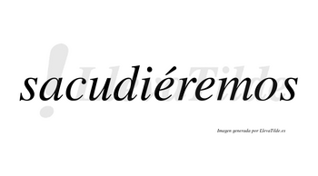 Sacudiéremos  lleva tilde con vocal tónica en la primera «e»