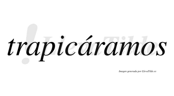 Trapicáramos  lleva tilde con vocal tónica en la segunda «a»