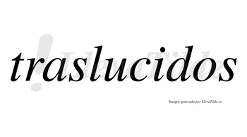 Traslucidos no lleva tilde con vocal tónica en la «i»