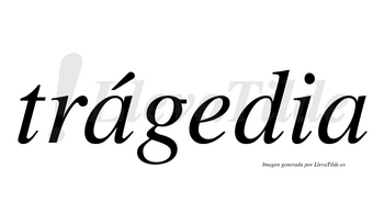 Trágedia  lleva tilde con vocal tónica en la primera «a»
