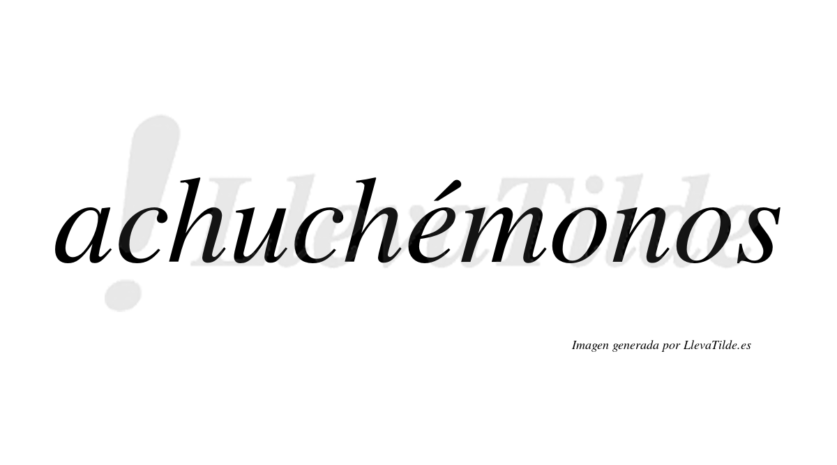 Achuchémonos  lleva tilde con vocal tónica en la "e"