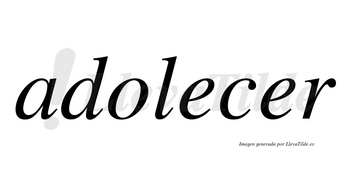 Adolecer no lleva tilde con vocal tónica en la segunda «e»