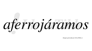 Aferrojáramos  lleva tilde con vocal tónica en la segunda «a»