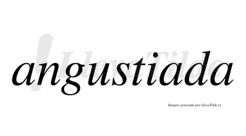 Angustiada  no lleva tilde con vocal tónica en la segunda «a»