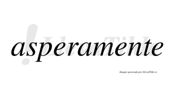 Asperamente no lleva tilde con vocal tónica en la segunda «e»