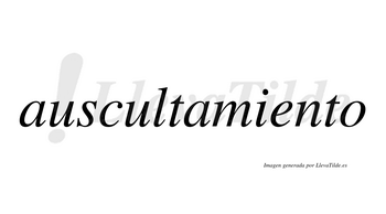 Auscultamiento  no lleva tilde con vocal tónica en la «e»