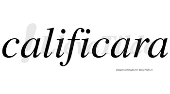 Calificara no lleva tilde con vocal tónica en la segunda «a»