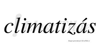 Climatizás  lleva tilde con vocal tónica en la segunda «a»