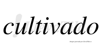 Cultivado  no lleva tilde con vocal tónica en la «a»