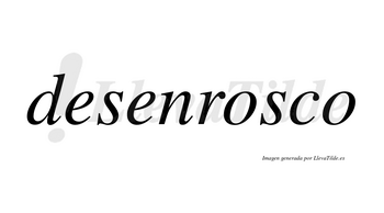 Desenrosco  no lleva tilde con vocal tónica en la primera «o»