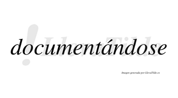 Documentándose lleva tilde con vocal tónica en la «a»
