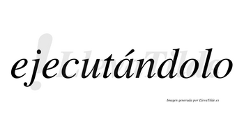 Ejecutándolo  lleva tilde con vocal tónica en la «a»