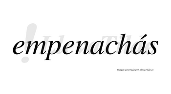 Empenachás  lleva tilde con vocal tónica en la segunda «a»