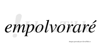 Empolvoraré  lleva tilde con vocal tónica en la segunda «e»