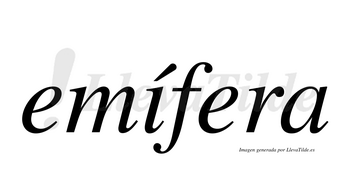 Emífera  lleva tilde con vocal tónica en la «i»