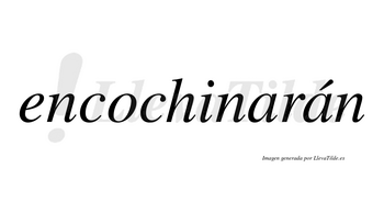Encochinarán  lleva tilde con vocal tónica en la segunda «a»