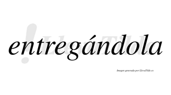 Entregándola lleva tilde con vocal tónica en la primera «a»