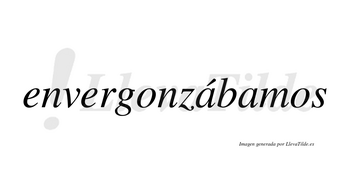 Envergonzábamos  lleva tilde con vocal tónica en la primera «a»