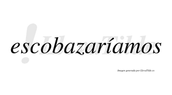 Escobazaríamos  lleva tilde con vocal tónica en la «i»
