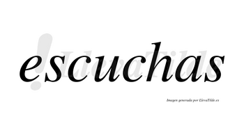 Escuchas  no lleva tilde con vocal tónica en la «u»