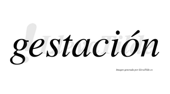 Gestación  lleva tilde con vocal tónica en la «o»