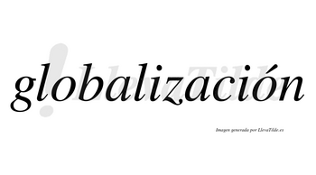 Globalización  lleva tilde con vocal tónica en la segunda «o»